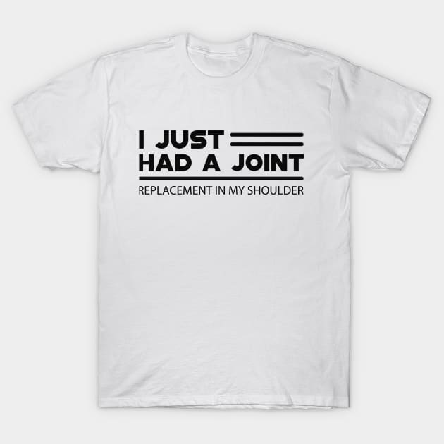 Shoulder Surgery Replacement - I just had a joint T-Shirt by KC Happy Shop